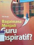 Bagaimana Menjadi Guru Inspiratif