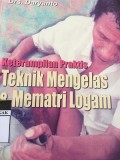 Keterampilan Praktis Teknik Mengelas & Mematri Logam