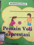 Mempersiapkan Pemain Voli Berprestasi