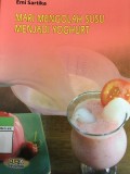 Mari Mengolah Susu Menjadi Yoghurt