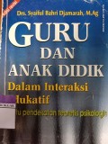 Guru dan Anak Didik dalam interaksi edukatif ' suatu pendekatan teoretis psikologis'