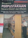 Mengelola Perpustakaan Secara Efektif dan Efisien : menggunakan teknik perpustakaan yang telah diterapkan oleh negara-negara maju