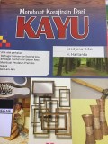 Membuat Kerajinan Dari Kayu